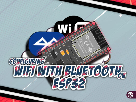 آموزش تنظیمات و پیکربندی وای فای ESP32 از طریق بلوتوث